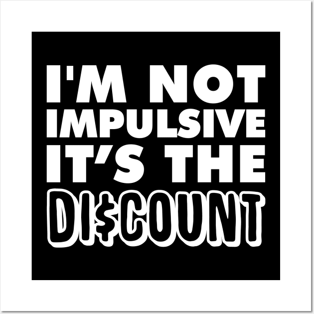 I'm not Impulsive! It's the Discount! Wall Art by giovanniiiii